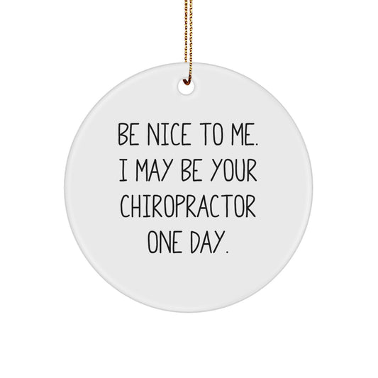 Funny Chiropractor Gifts for Men, Unique Circle Ornament 'Be Nice To Me, I May Be Your Chiropractor One Day.' Christmas - Image 1