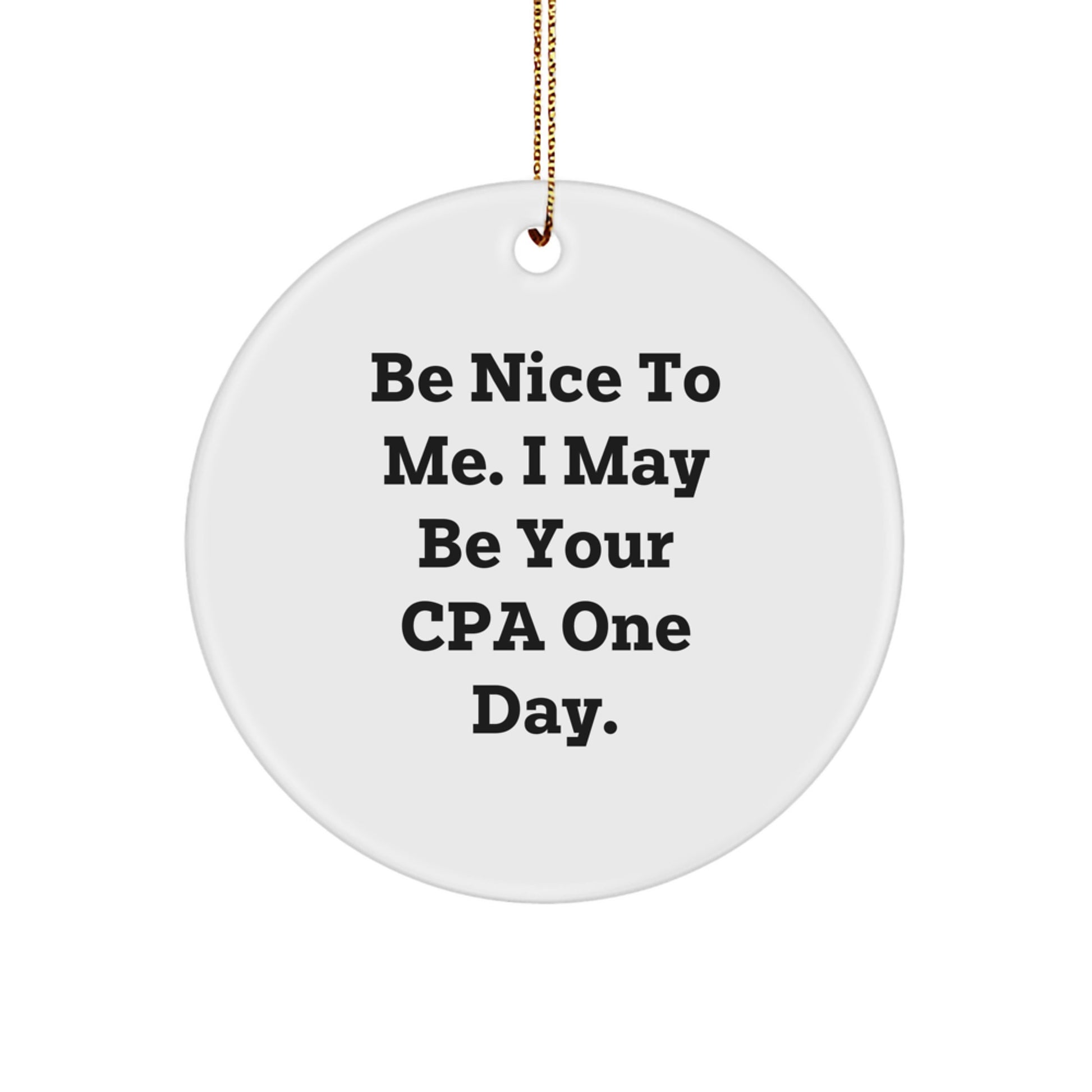 Funny CPA Gifts from Friends - 'Be Nice To Me' Circle Ornament for Christmas Unique Gifts for CPAs - Image 1