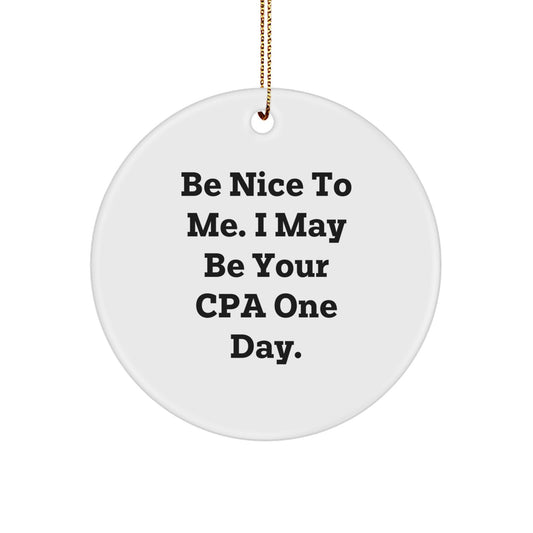 Funny CPA Gifts from Friends - 'Be Nice To Me' Circle Ornament for Christmas Unique Gifts for CPAs - Image 1