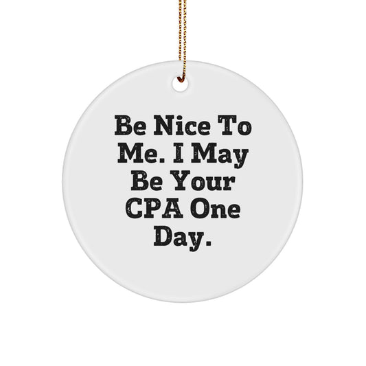 Funny Gift Ideas for CPAs - Be Nice To Me White Circle Ornament, Gold Cord, Christmas Unique Gifts from Friends - Image 1