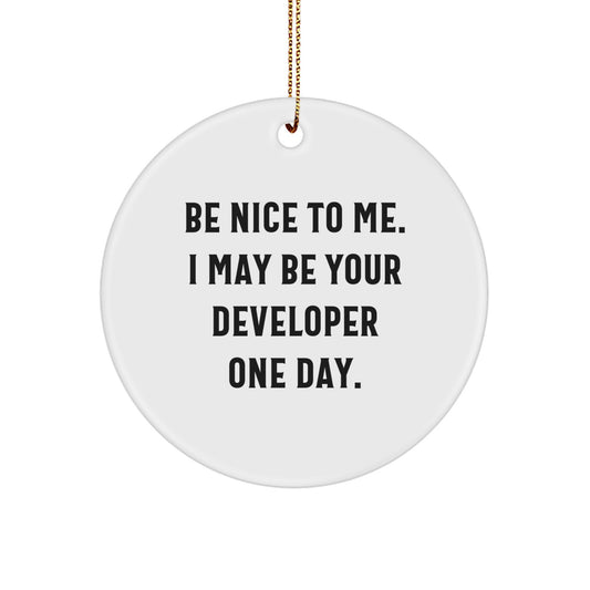 Developer Gifts from Friends, Funny 'Be Nice To Me' Circle Ornament for Christmas Unique Gifts, Great Decorations for Developer Men, White Color, Sublimation Printed - Image 1