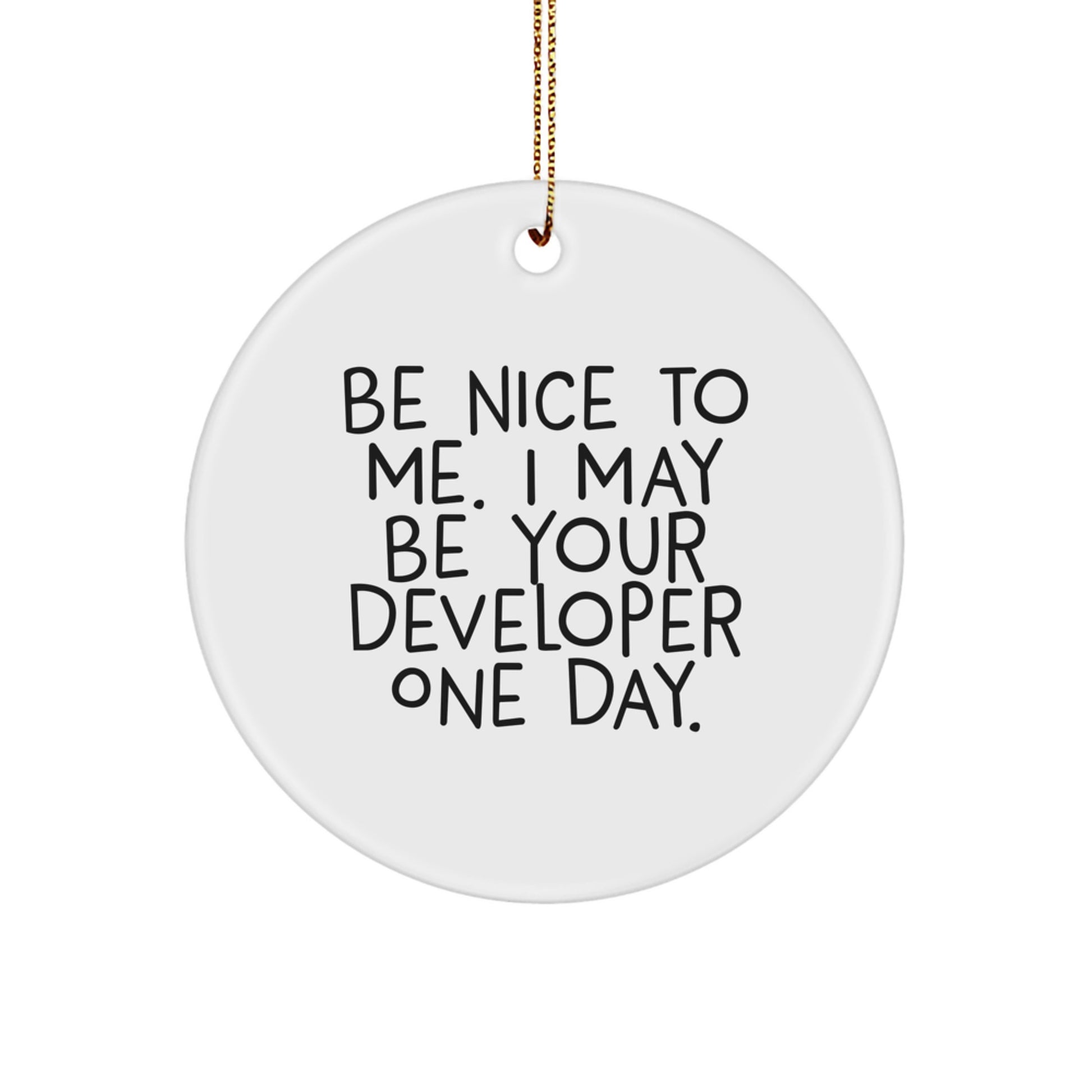 Funny Developer Circle Ornament - Gifts from Friends and Family for Men Women Coworkers - Be Nice To Me I May Be Your Developer One Day Christmas Unique Decorations - Image 1