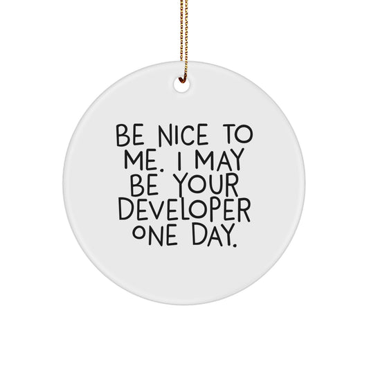 Funny Developer Circle Ornament - Gifts from Friends and Family for Men Women Coworkers - Be Nice To Me I May Be Your Developer One Day Christmas Unique Decorations - Image 1