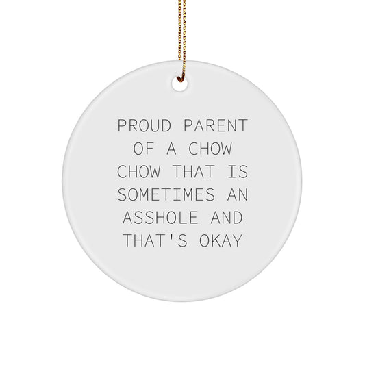 Funny Chow Chow Dog Gifts for Christmas, Proud Parent Circle Ornament Gifts from Men, Women, Friends, Family, 'Proud Parent Of A Chow Chow That Is Sometimes An Asshole And That's Okay' - Image 1