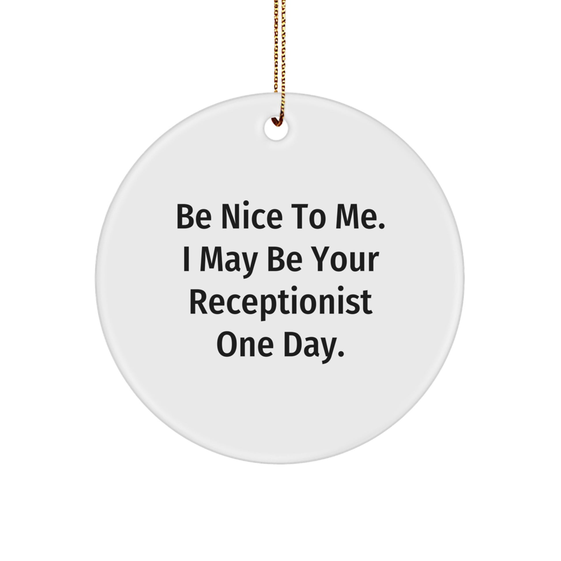 Funny Receptionist Gifts, Be Nice To Me I May Be Your Receptionist One Day Circle Ornament, Unique Christmas Unique Gifts for Men Friends from Coworkers - Image 1
