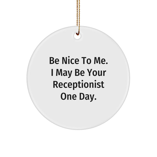 Funny Receptionist Gifts, Be Nice To Me I May Be Your Receptionist One Day Circle Ornament, Unique Christmas Unique Gifts for Men Friends from Coworkers - Image 1