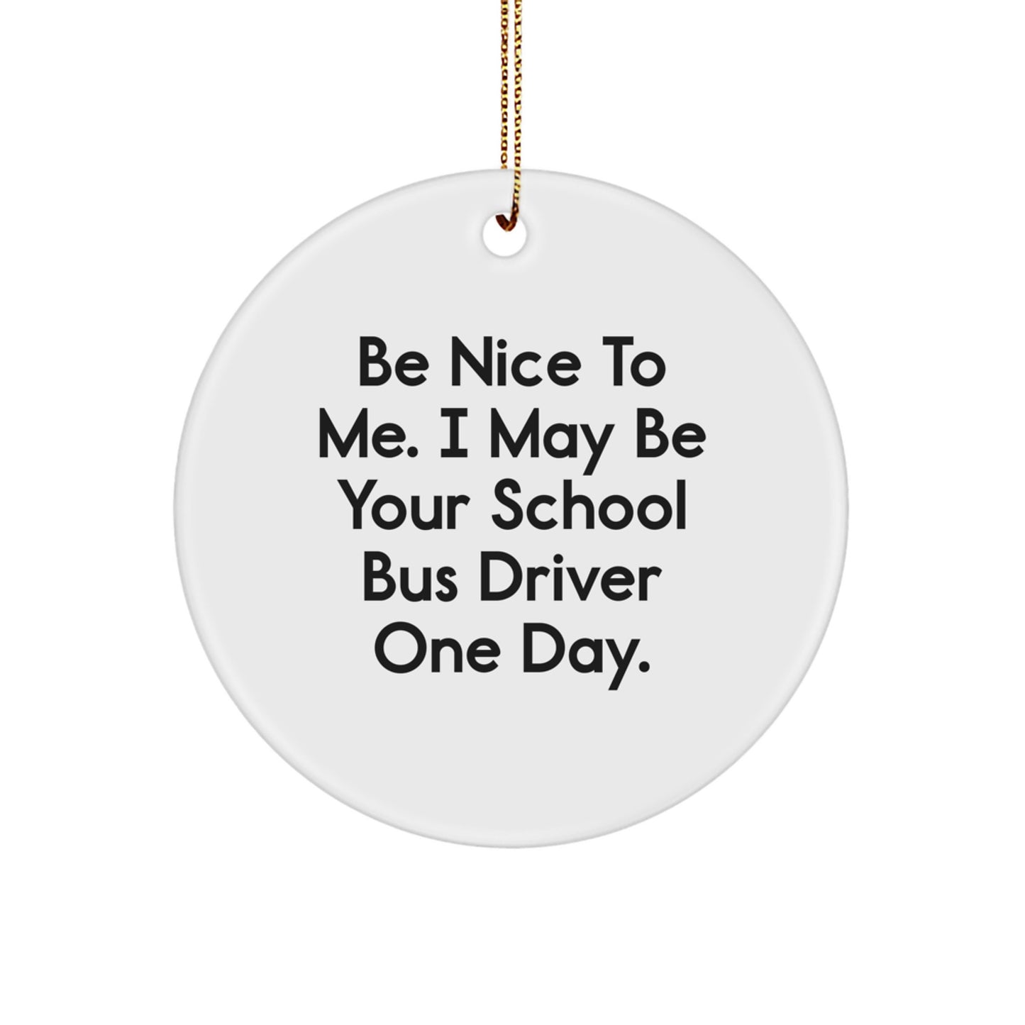 Funny School Bus Driver Gifts for Men - 'Be Nice To Me' Circle Ornament, White, Christmas Unique Gifts from Friends, Coworkers, Family - Image 1
