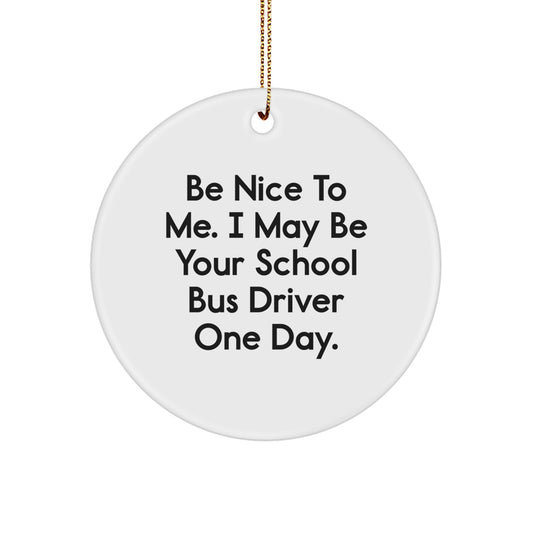 Funny School Bus Driver Gifts for Men - 'Be Nice To Me' Circle Ornament, White, Christmas Unique Gifts from Friends, Coworkers, Family - Image 1