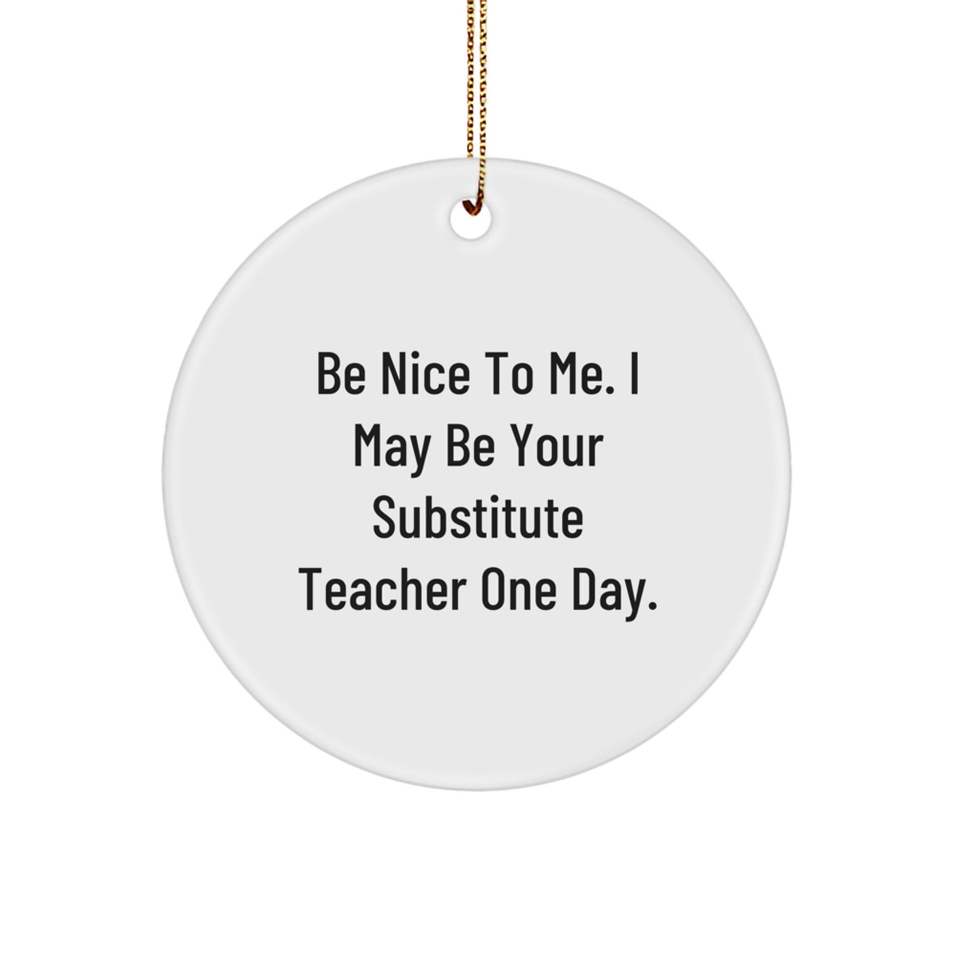 Funny Substitute Teacher Gifts for Men - Be Nice To Me Ornament, Cute Christmas Unique Gifts from Friends - Image 1