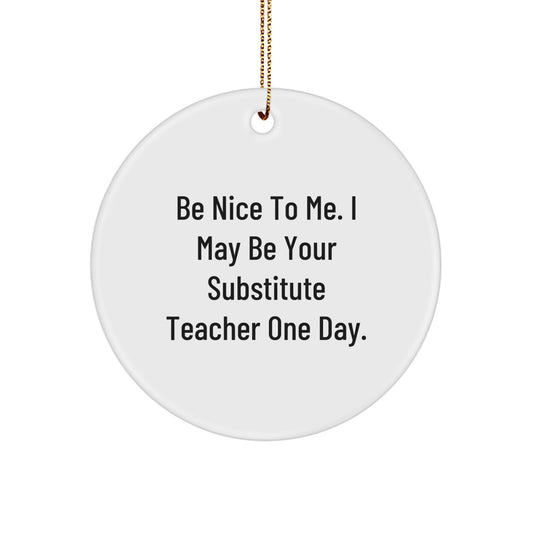 Funny Substitute Teacher Gifts for Men - Be Nice To Me Ornament, Cute Christmas Unique Gifts from Friends - Image 1