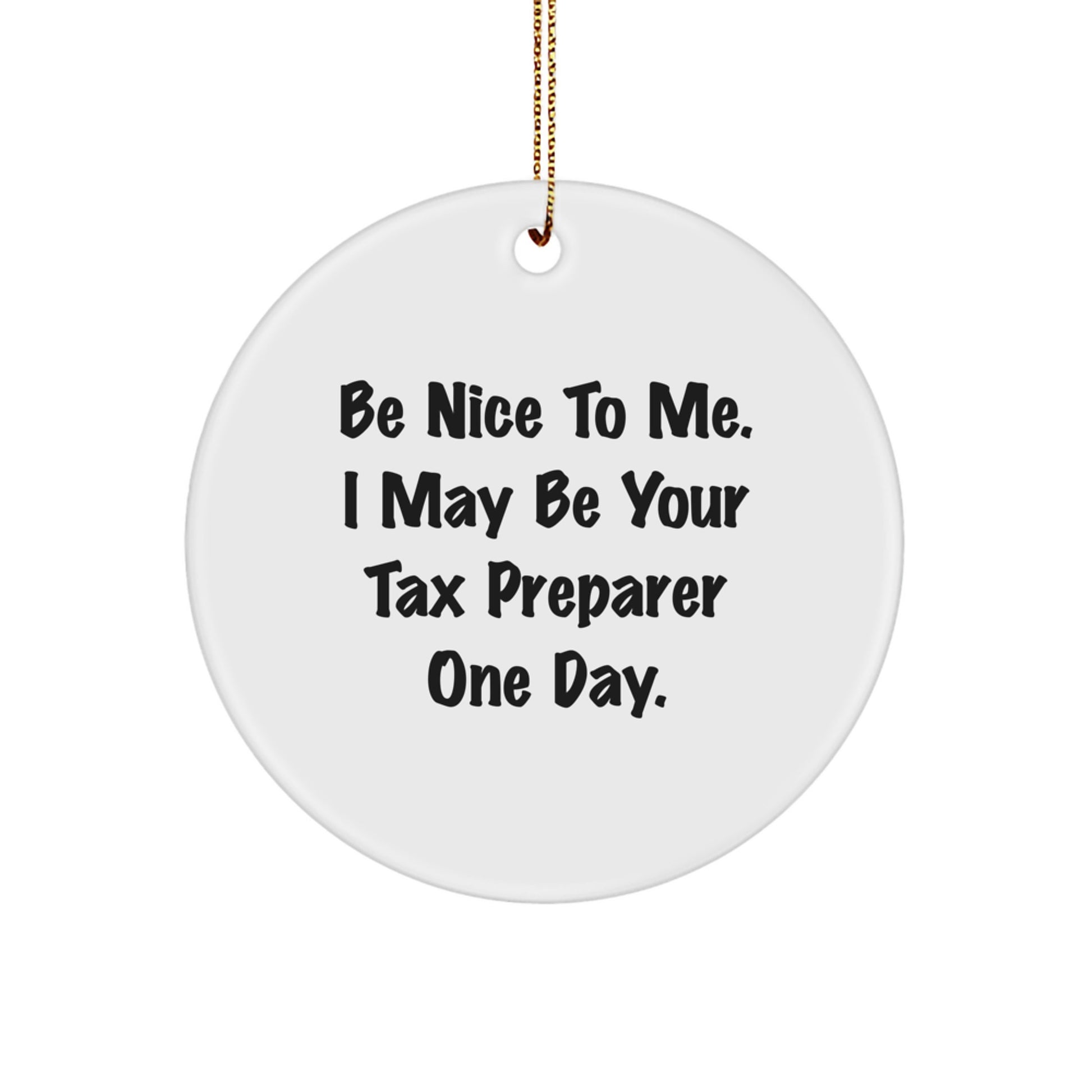 Funny Tax Preparer Gifts from Friends, Unique Circle Ornament for Christmas, 'Be Nice To Me. I May Be Your Tax Preparer One Day.', Christmas Unique Gifts for Tax Preparer - Image 1