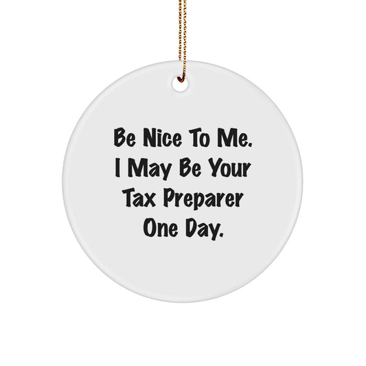 Funny Tax Preparer Gifts from Friends, Unique Circle Ornament for Christmas, 'Be Nice To Me. I May Be Your Tax Preparer One Day.', Christmas Unique Gifts for Tax Preparer - Image 1