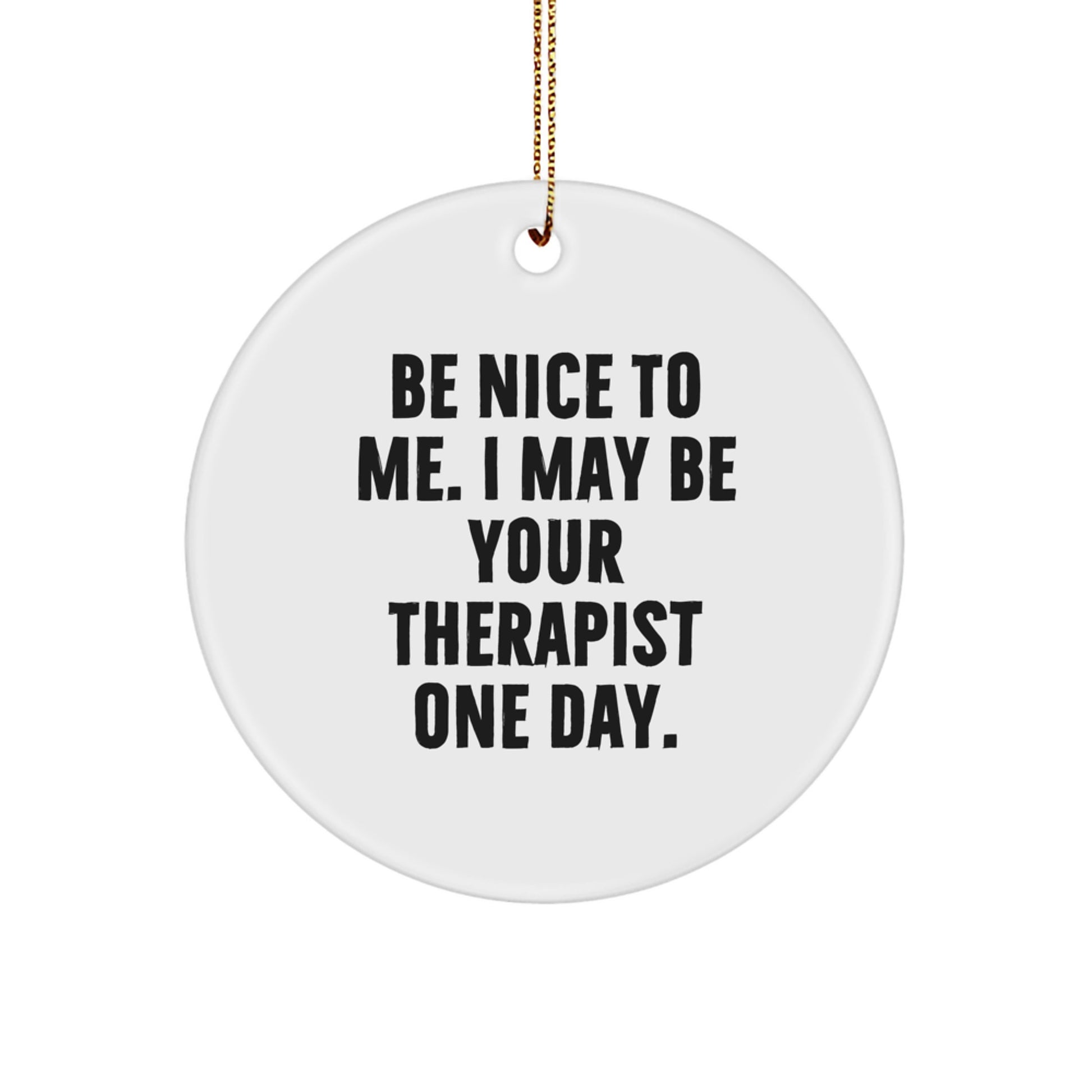 Funny Therapist Gifts for Him or Her, Be Nice To Me Ornament, Unique Circle Ornament for Therapist Friends or Coworkers, Christmas Memorable Presents - Image 1