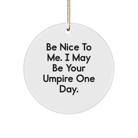Funny Umpire Gifts for Men from Friends - Circle Ornament with 'Be Nice To Me. I May Be Your Umpire One Day.' Quote for Christmas - Image 1