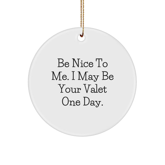Funny Valet Gifts from Men for Valet - Circle Ornament 'Be Nice To Me' Christmas Unique Gifts - Image 1