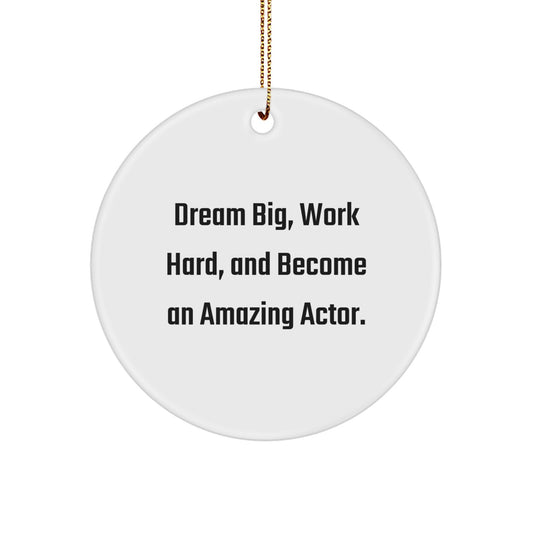 Funny Actor Gifts from Friends for Christmas Unique Circle Ornament, 'Dream Big, Work Hard, And Become An Amazing Actor.', Inspirational Actor Decor, White Circle Shaped - Image 1