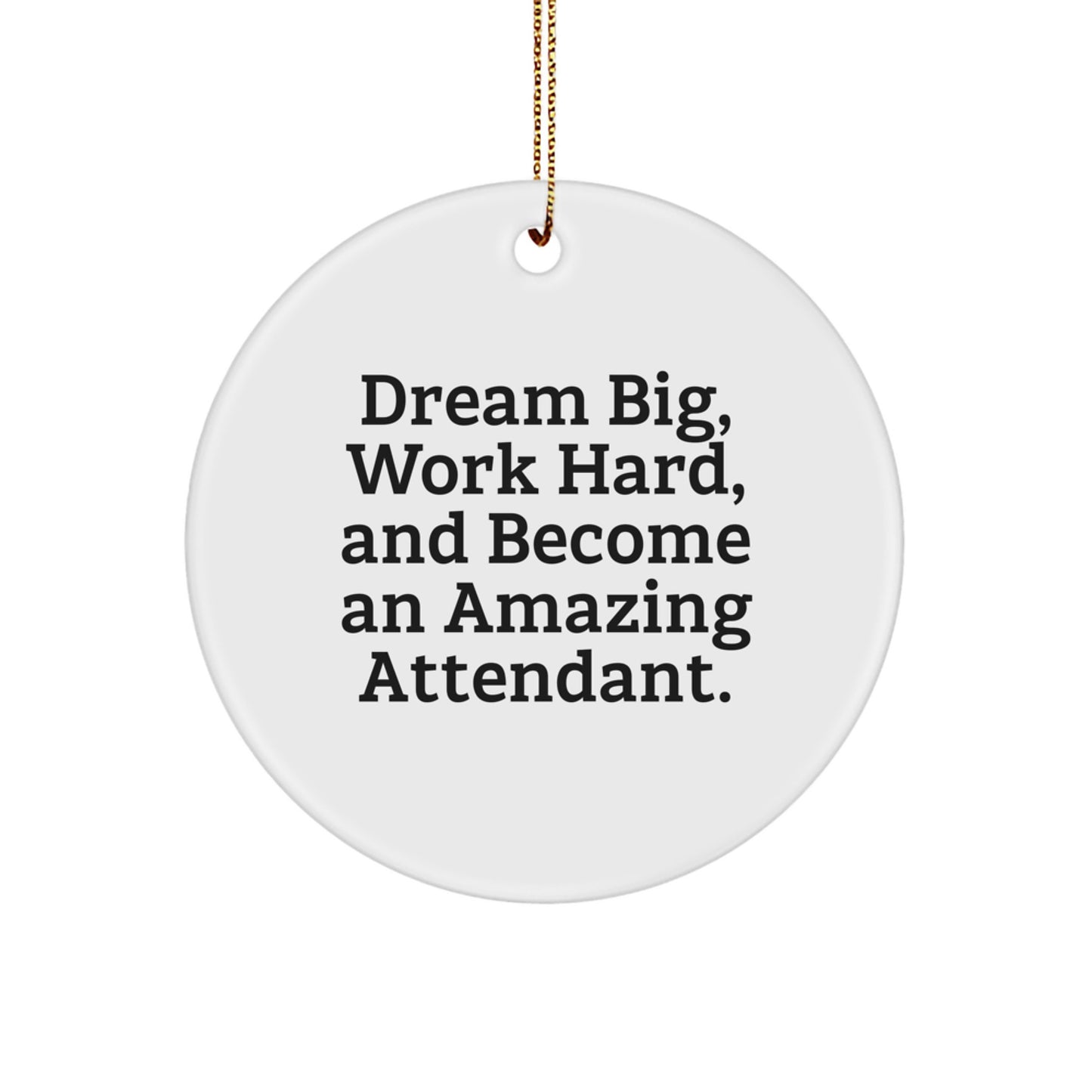 Dream Big Funny Attendant Christmas Unique Gifts from Men to Attendant Friends with Inspirational Circle Ornament - Image 1
