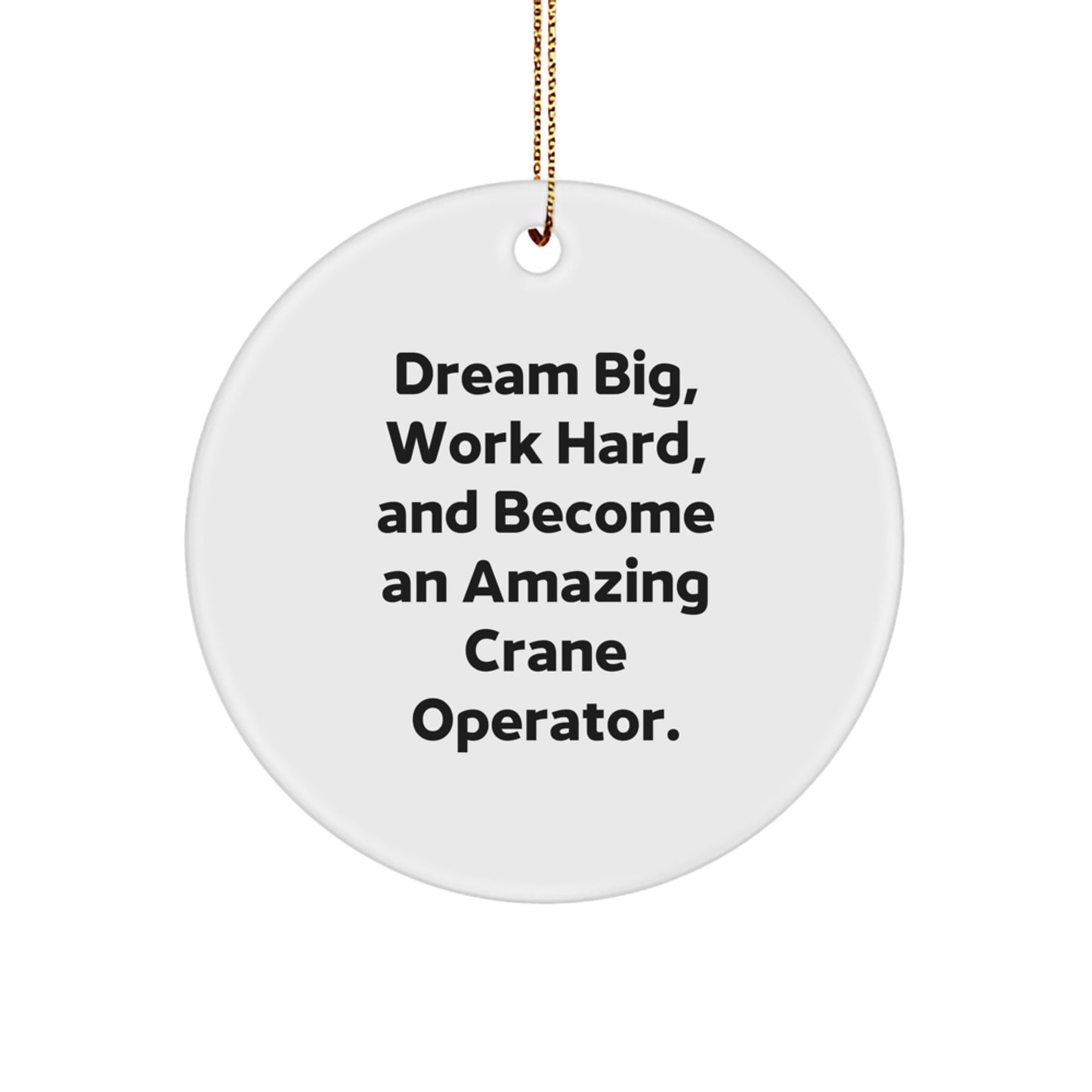 Crane Operator Gifts for Men, Inspirational Circle Ornament, 'Dream Big, Work Hard, And Become An Amazing Crane Operator' Quote, Christmas Unique Gifts from Family - Image 1