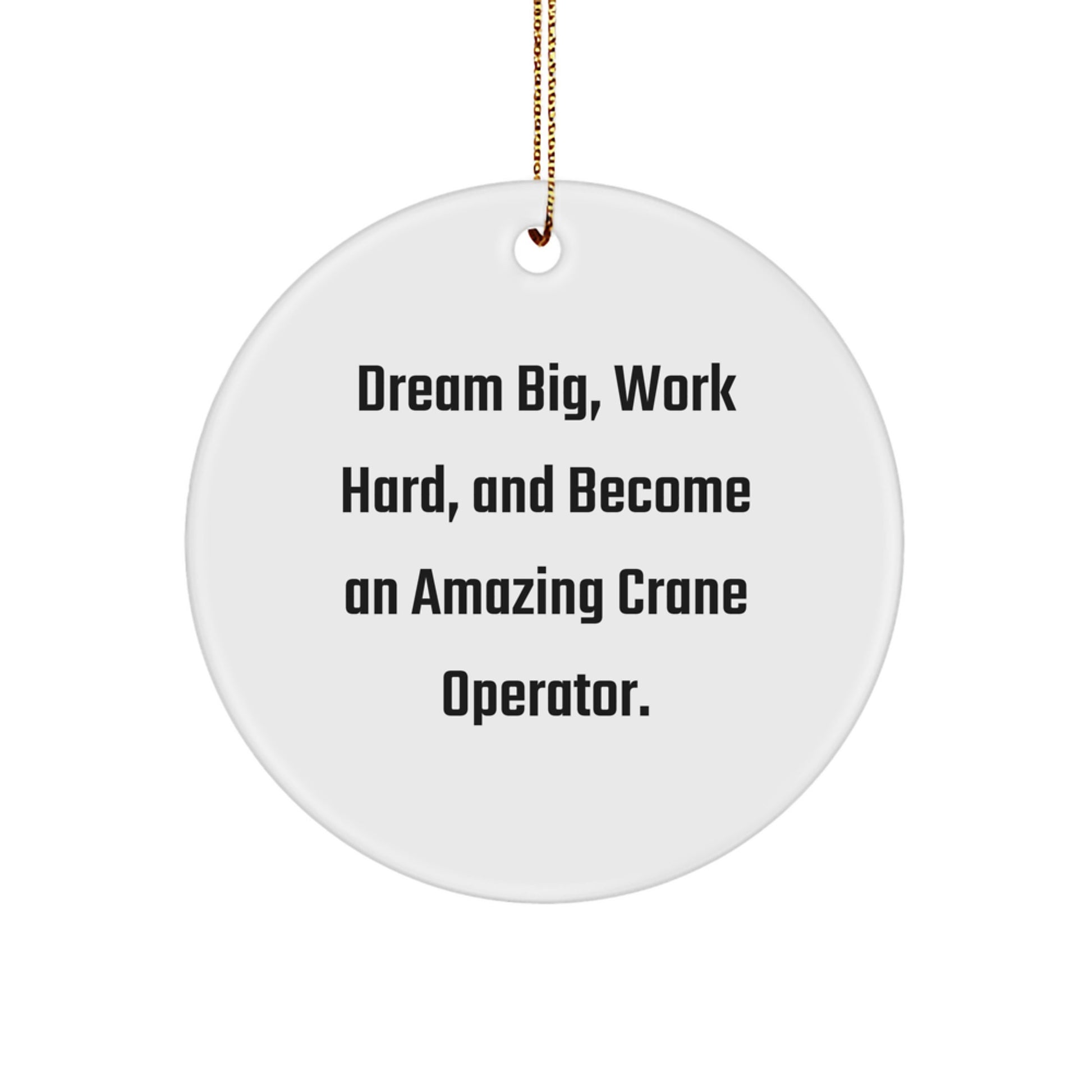 Gifts from Men to Crane Operator Friends, Unique Christmas Ornament Inspirational Quote, 'Dream Big Work Hard' Circle Shape Decor - Image 1