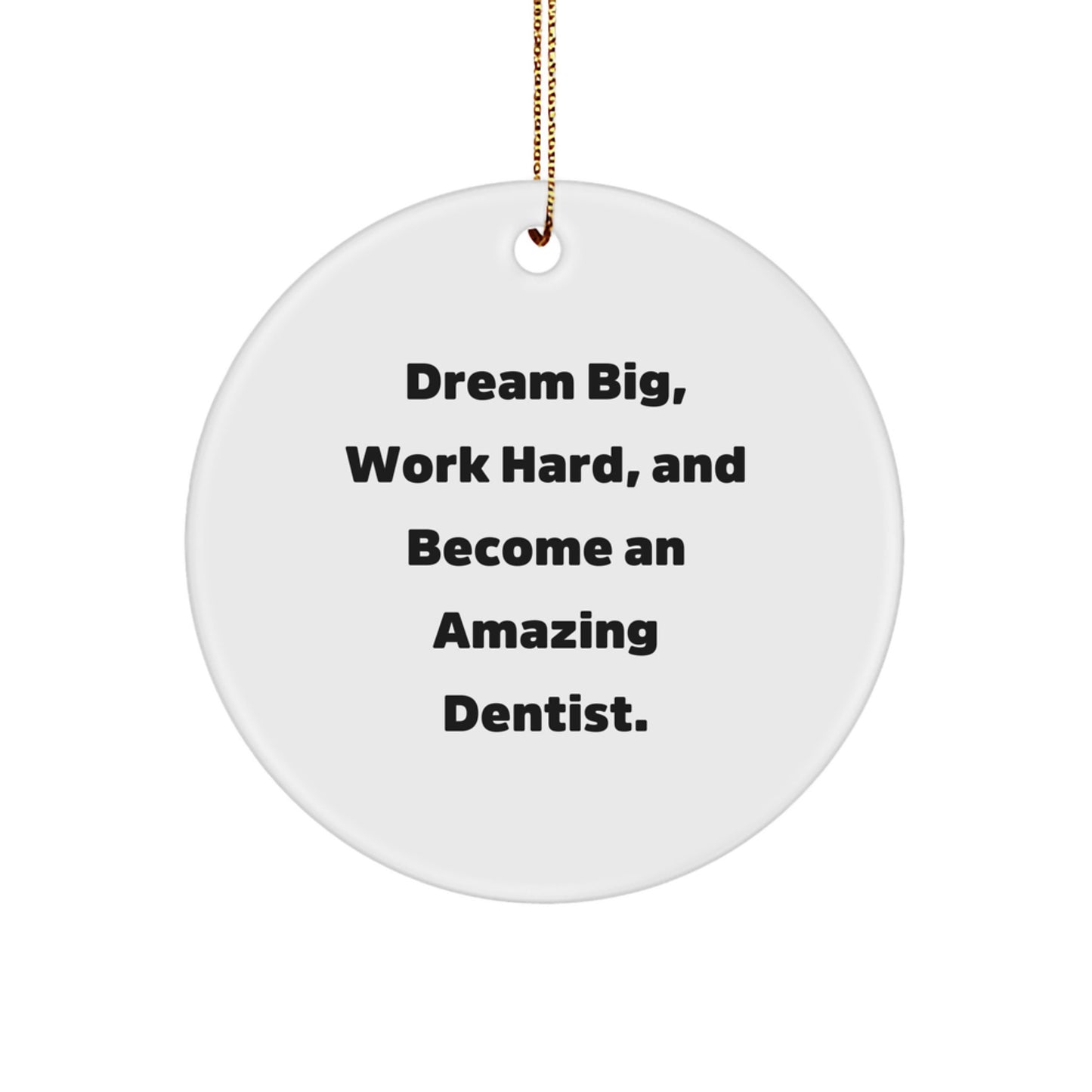 Inspirational Dentist Gifts for Christmas - Circle Ornament with 'Dream Big, Work Hard, and Become an Amazing Dentist' Quote, Gifts from Family to Friends - Image 1