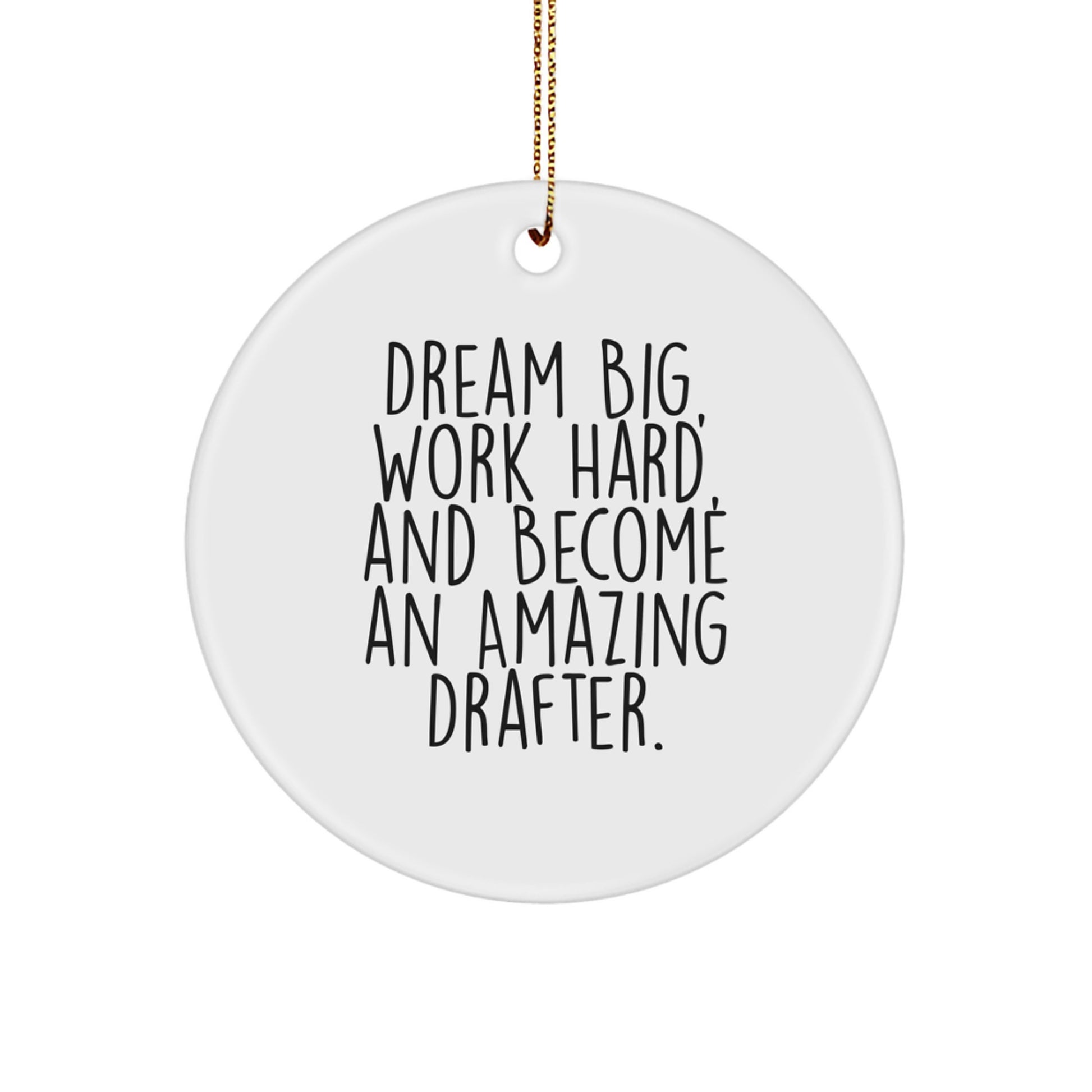 Inspirational Drafter Gifts from Family - Circle Ornament, Dream Big, Work Hard, And Become An Amazing Drafter., Christmas Unique Treasures, Gifts for Drafter Friends - Image 1