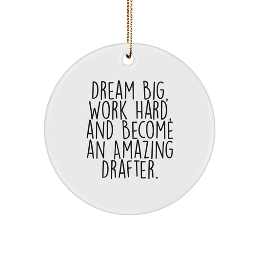 Inspirational Drafter Gifts from Family - Circle Ornament, Dream Big, Work Hard, And Become An Amazing Drafter., Christmas Unique Treasures, Gifts for Drafter Friends - Image 1