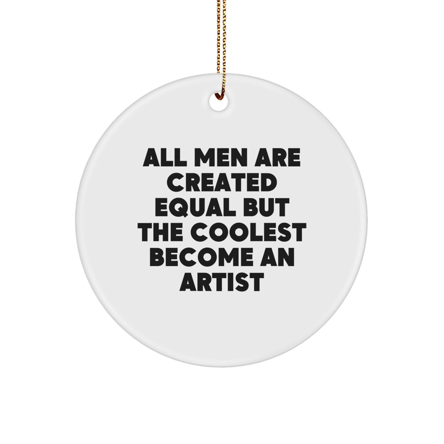 Funny Artist Circle Ornament Gifts from Men for Artist Friends and Family at Christmas Time - 'All Men Are Created Equal But The Coolest Become An Artist' Quote - Image 1