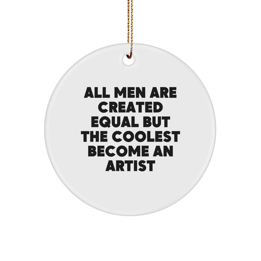 Funny Artist Circle Ornament Gifts from Men for Artist Friends and Family at Christmas Time - 'All Men Are Created Equal But The Coolest Become An Artist' Quote - Image 1