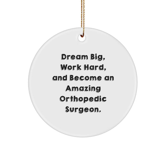 Inspirational Orthopedic Surgeon Gifts, 'Dream Big, Work Hard, And Become An Amazing' Circle Ornament for Christmas, From Friends to Orthopedic Surgeons - Image 1