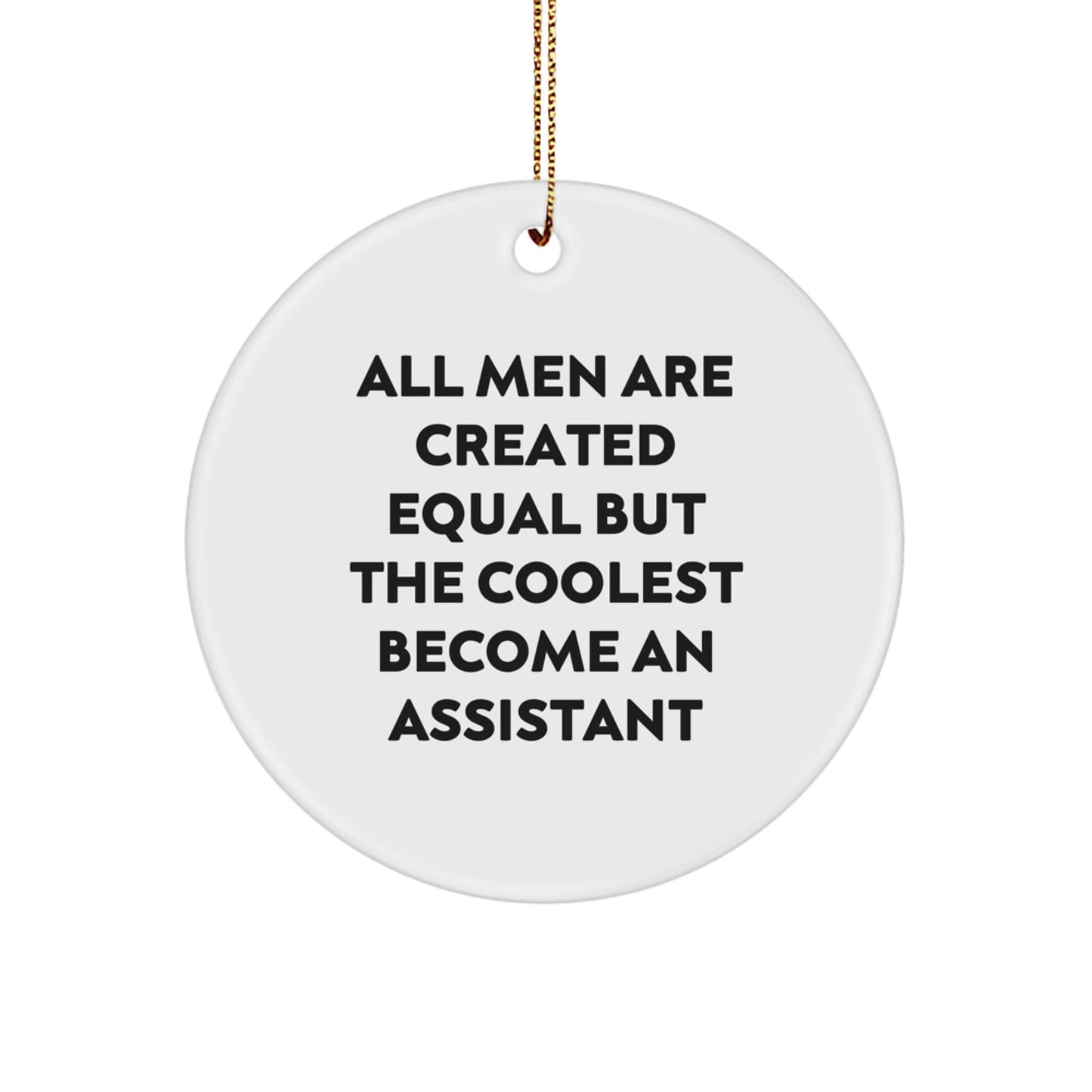 Funny Assistant Christmas Unique Gifts from Men for Assistants Unique Circle Ornament, All Men Are Created Equal But The Coolest Become An Assistant - Image 1