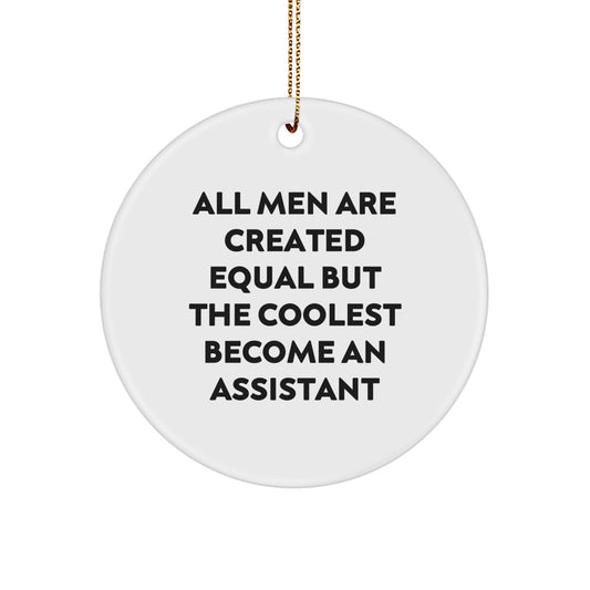 Funny Assistant Christmas Unique Gifts from Men for Assistants Unique Circle Ornament, All Men Are Created Equal But The Coolest Become An Assistant - Image 1