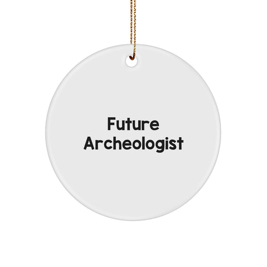 Funny Future Archeologist Gifts from Friends - Circle Ornament for Christmas - Inspirational Quote - Image 1