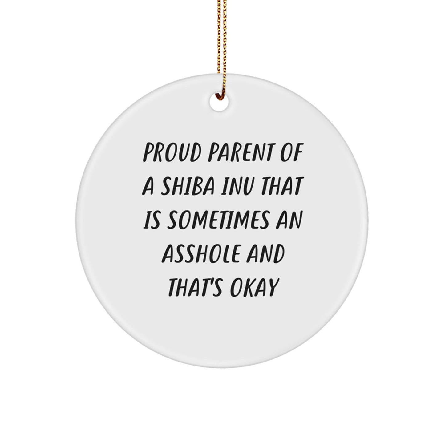 Shiba Inu Dog Enthusiast Gifts from Family for Christmas Unique Decorations with Funny Quote - Proud Parent of a Shiba Inu That's Okay Circle Ornament - Image 1