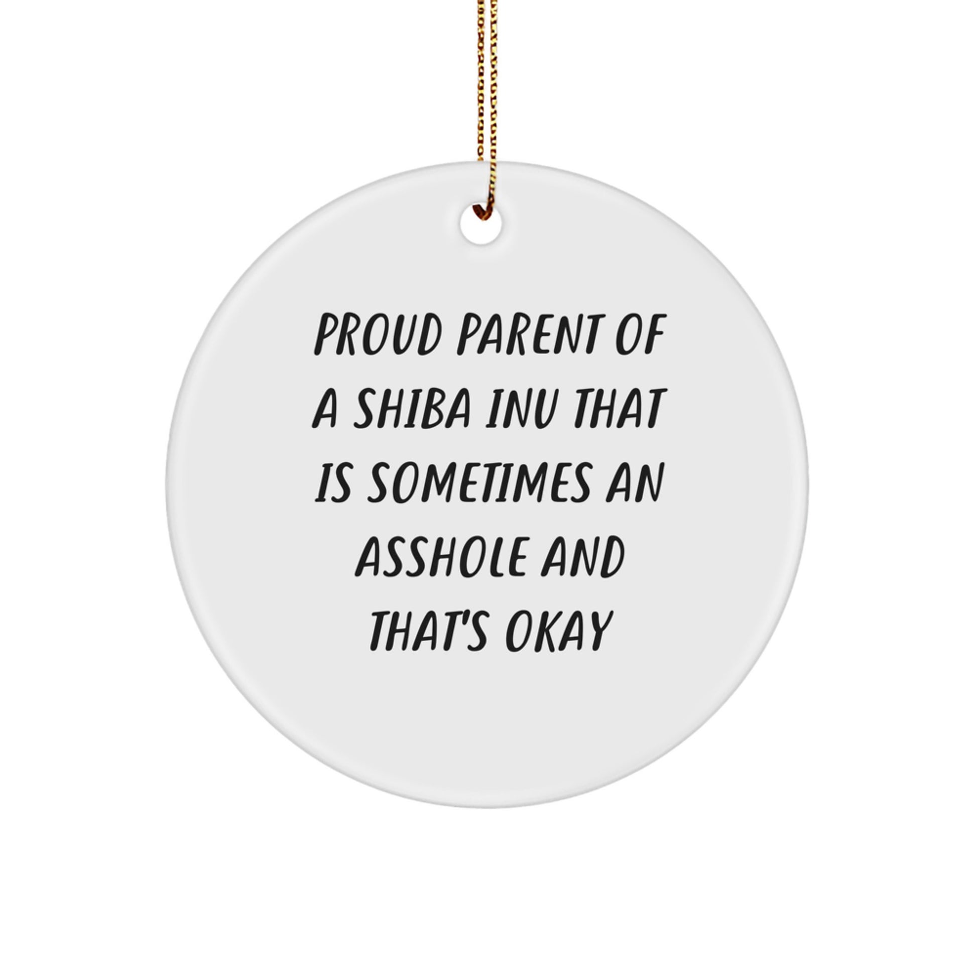 Shiba Inu Dog Enthusiast Gifts from Family for Christmas Unique Decorations with Funny Quote - Proud Parent of a Shiba Inu That's Okay Circle Ornament - Image 1