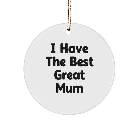 Funny Mum Gifts from Family - Circle Ornament with 'I Have The Best Great Mum' Quote - Christmas Unique Decorations - Image 1