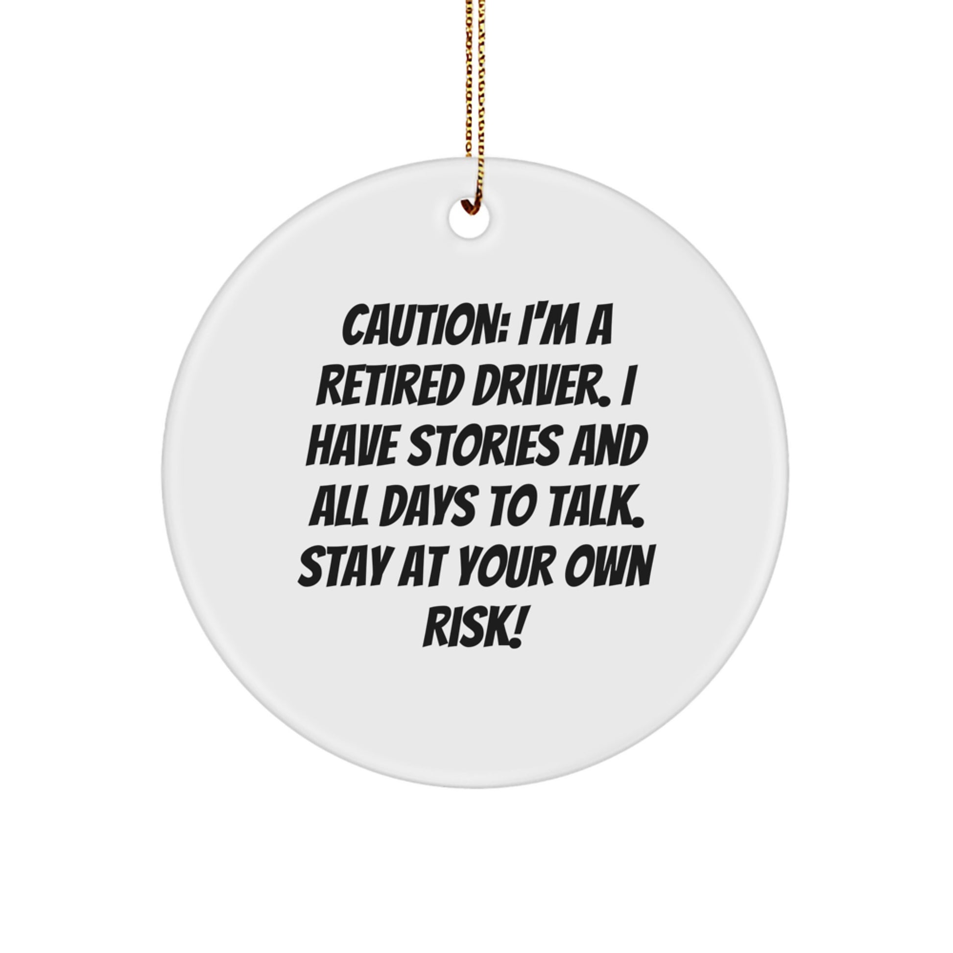 Funny Retired Driver Gifts from Friends for Men - Circle Ornament with Caution Quote for Christmas - Image 1
