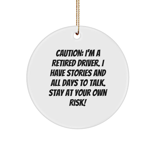 Funny Retired Driver Gifts from Friends for Men - Circle Ornament with Caution Quote for Christmas - Image 1
