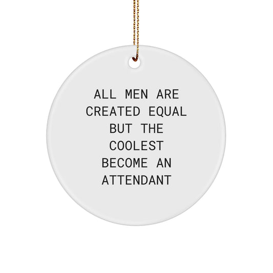 Funny Attendant Gifts from Friends and Family, Christmas Unique Presents for Attendant Enthusiasts, Circle Ornament with Quote 'All Men Are Created Equal But The Coolest Become An Attendant' - Image 1