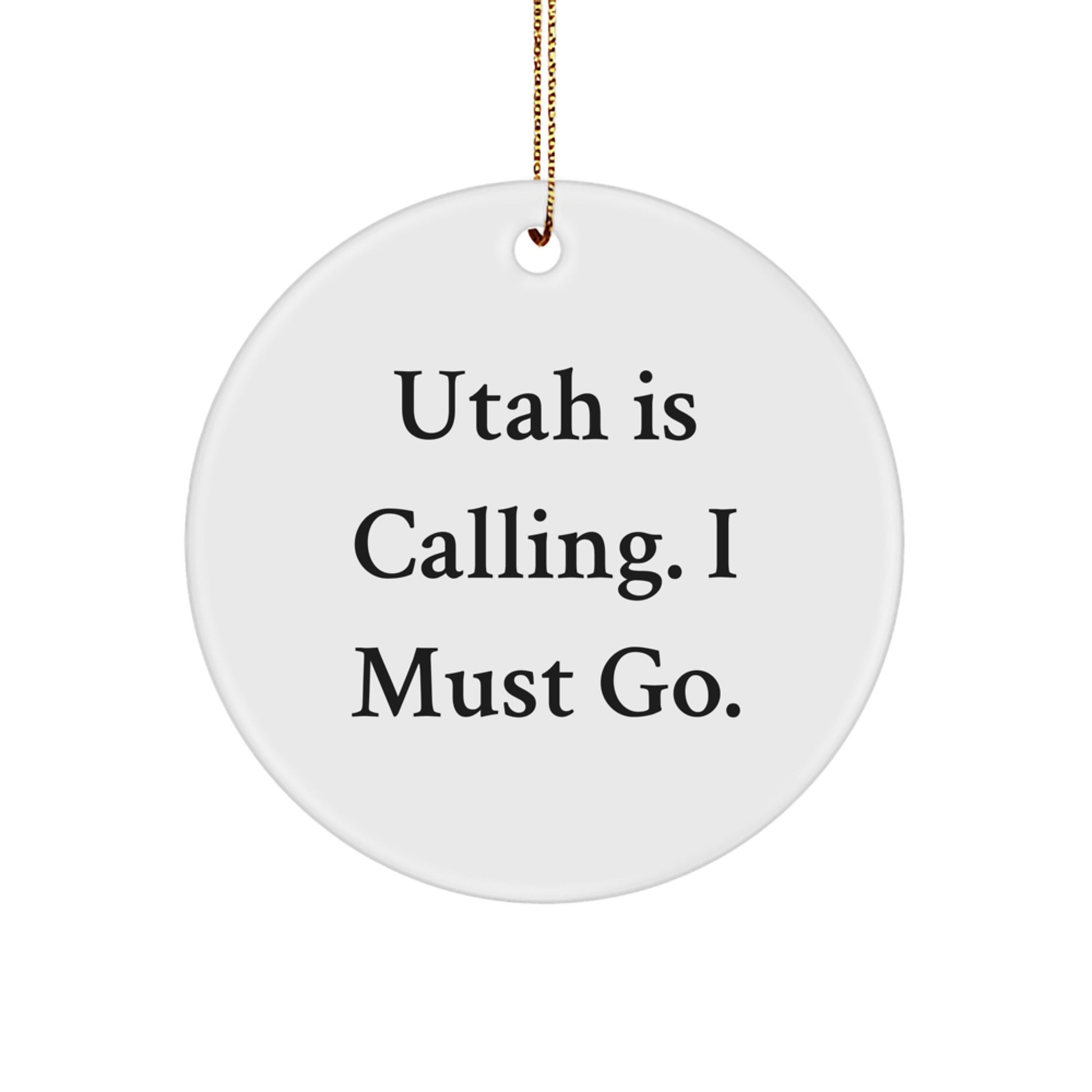 Utah Gifts for Men and Women - Funny 'Utah Is Calling. I Must Go.' Circle Ornament for Christmas Unique Gifts from Friends and Family - Image 1