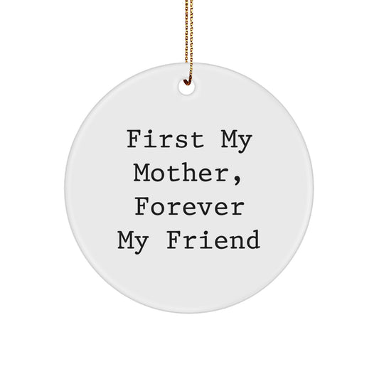 Funny Mother Circle Ornament Gifts from Men to Mom, Gifts for Mother, 'First My Mother, Forever My Friend' Christmas Unique Gifts - Image 1