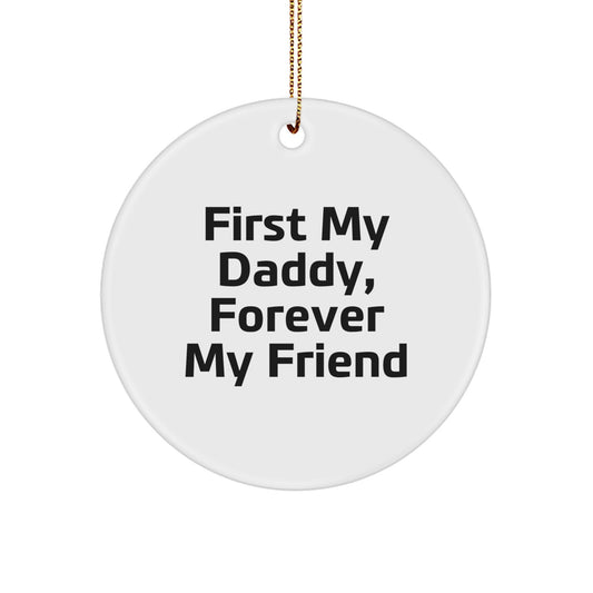 Funny Quotes for Daddies, First My Daddy Forever My Friend Christmas Circle Ornament, Gifts from Family for Daddy - Image 1
