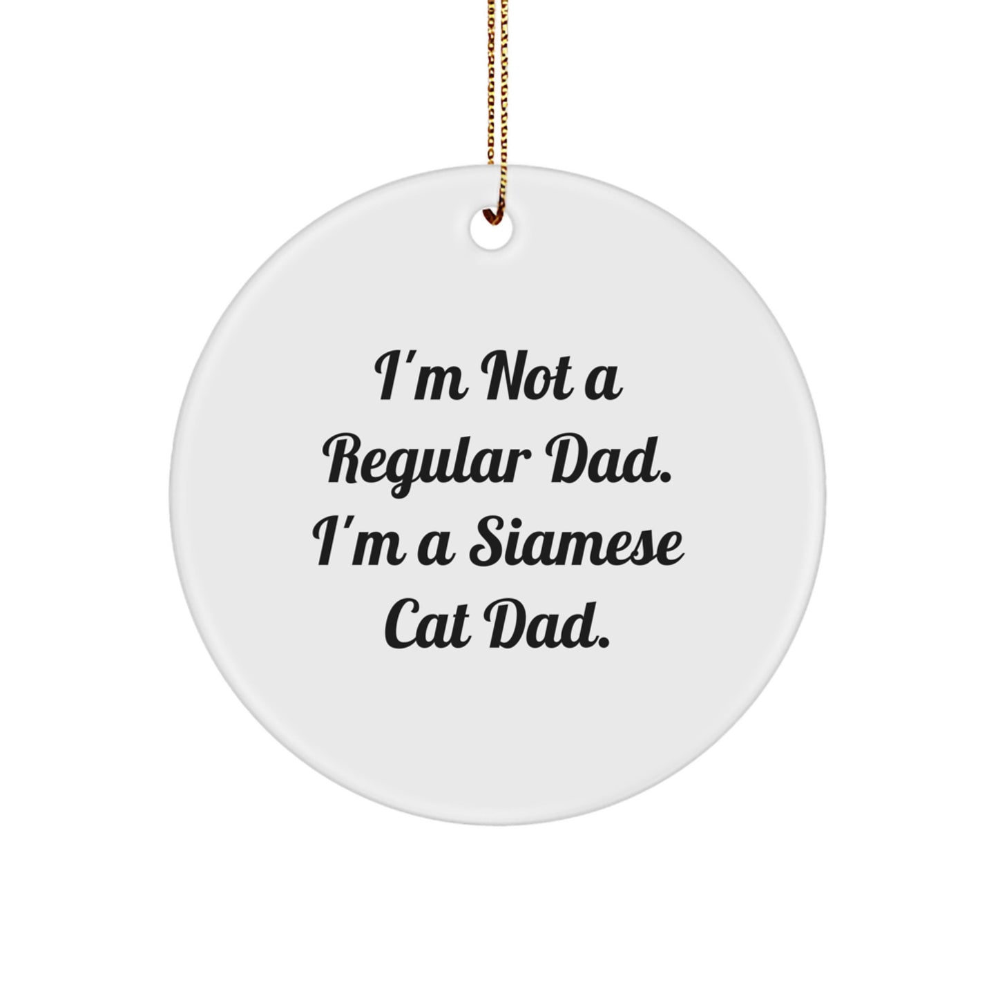 Funny Siamese Cat Dad Gifts for Men, Christmas Unique Circle Ornament, I'm Not A Regular Dad, Gifts from Dad to Siamese Cat Lover - Image 1