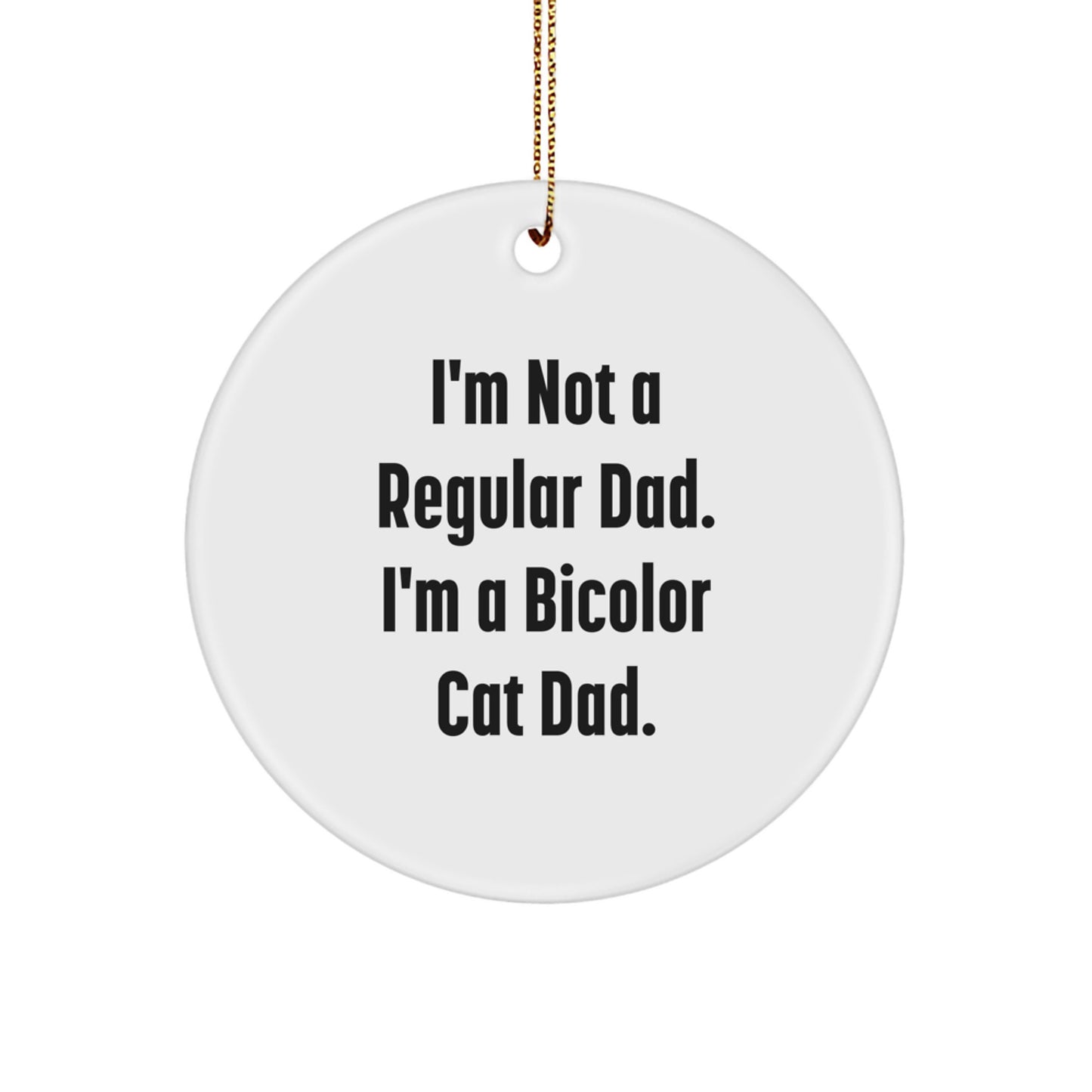 Funny Bicolor Cat Circle Ornament Gifts from Dad for Christmas - 'I'm Not A Regular Dad. I'm A Bicolor Cat Dad.' Lover - Image 1
