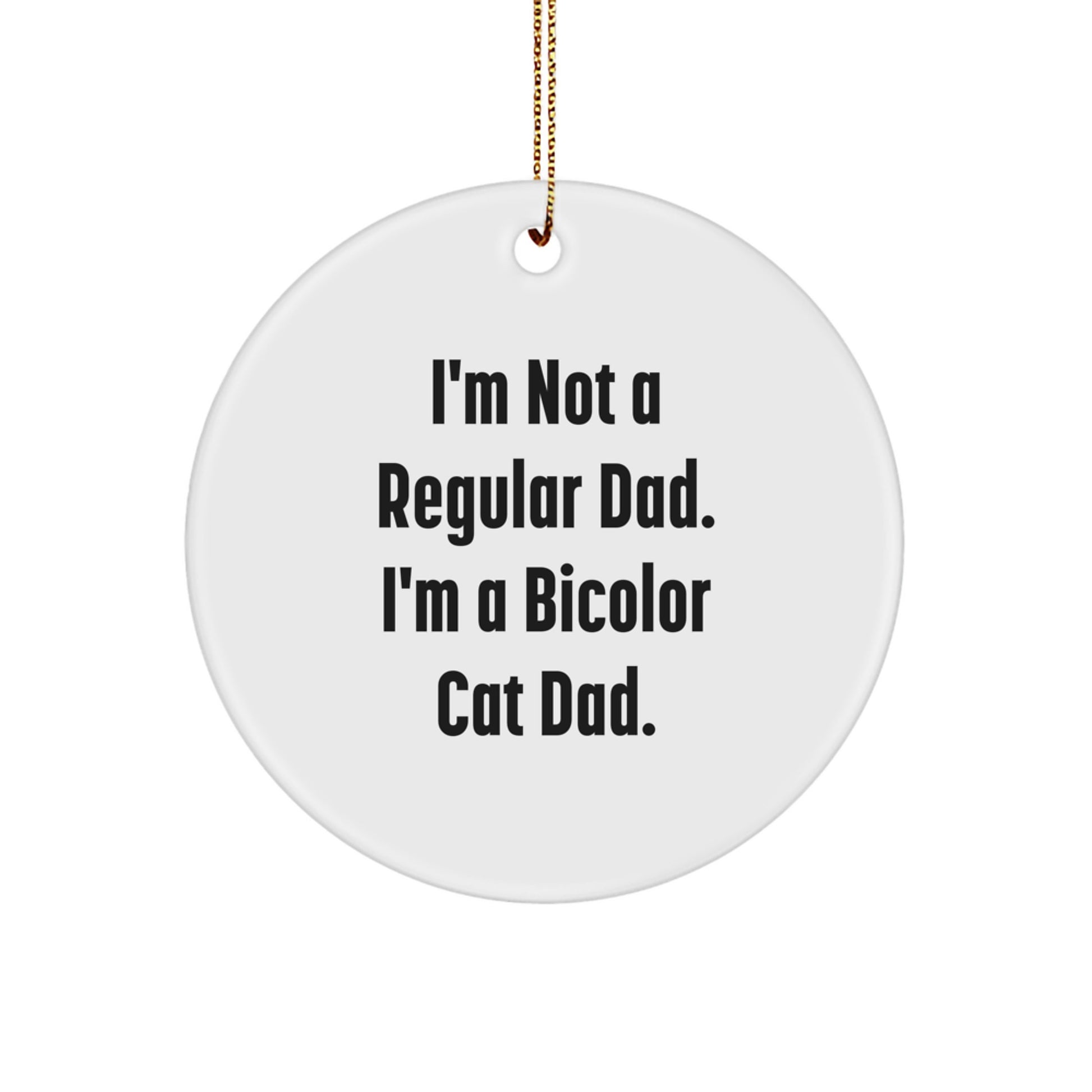 Funny Bicolor Cat Circle Ornament Gifts from Dad for Christmas - 'I'm Not A Regular Dad. I'm A Bicolor Cat Dad.' Lover - Image 1