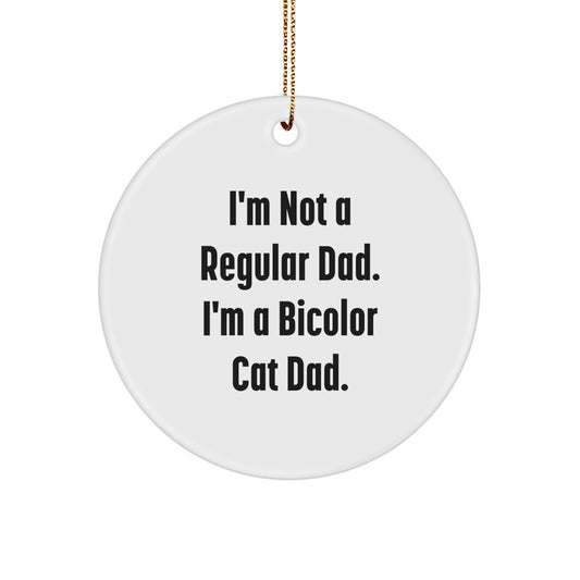 Funny Bicolor Cat Circle Ornament Gifts from Dad for Christmas - 'I'm Not A Regular Dad. I'm A Bicolor Cat Dad.' Lover - Image 1