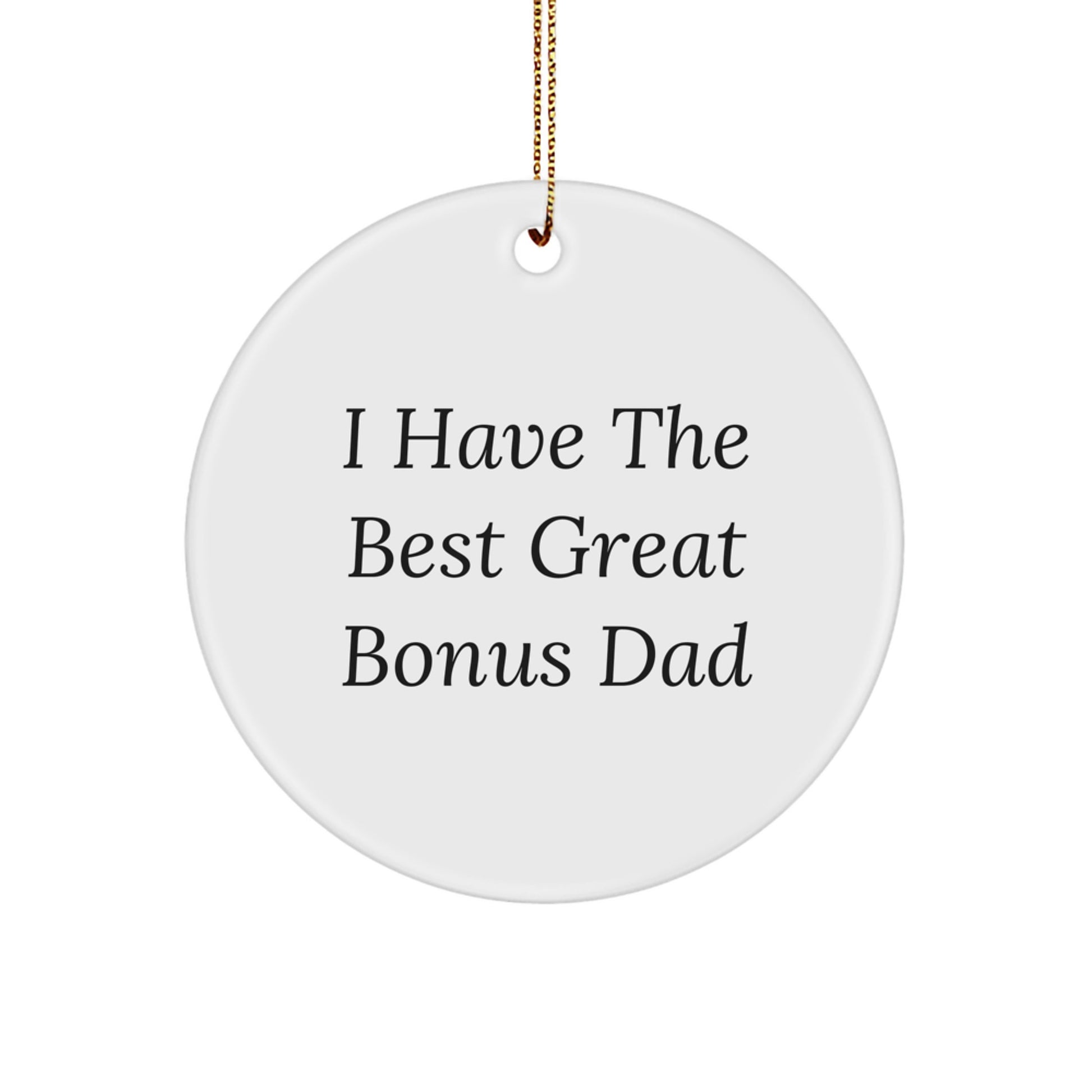 Funny Bonus Dad Christmas Unique Gifts, Circle Ornament for Great Bonus Dads, Unique Gift from Family or Friends, 'I Have The Best Great Bonus Dad' - Image 1