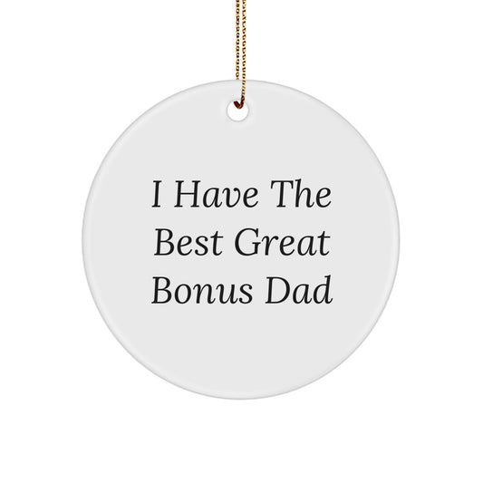 Funny Bonus Dad Christmas Unique Gifts, Circle Ornament for Great Bonus Dads, Unique Gift from Family or Friends, 'I Have The Best Great Bonus Dad' - Image 1