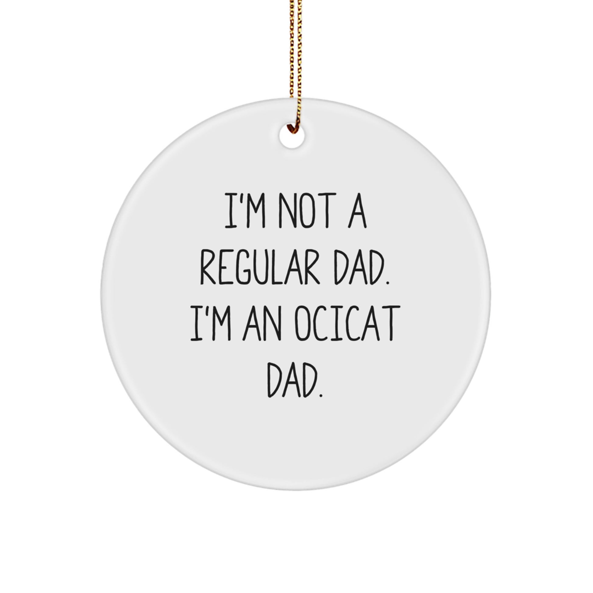 Funny Ocicat Dad Gifts from Friends for Christmas Unique Circle Ornaments with White Color and MDF Material - Image 1