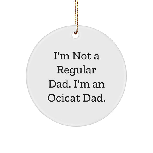 Funny Ocicat Dad Gifts Christmas Circle Ornament for Men, Unique Gifts from Husband to Son, Unique Father's Day Unique Gift, Unique Christmas Unique Gift for Husband - Image 1