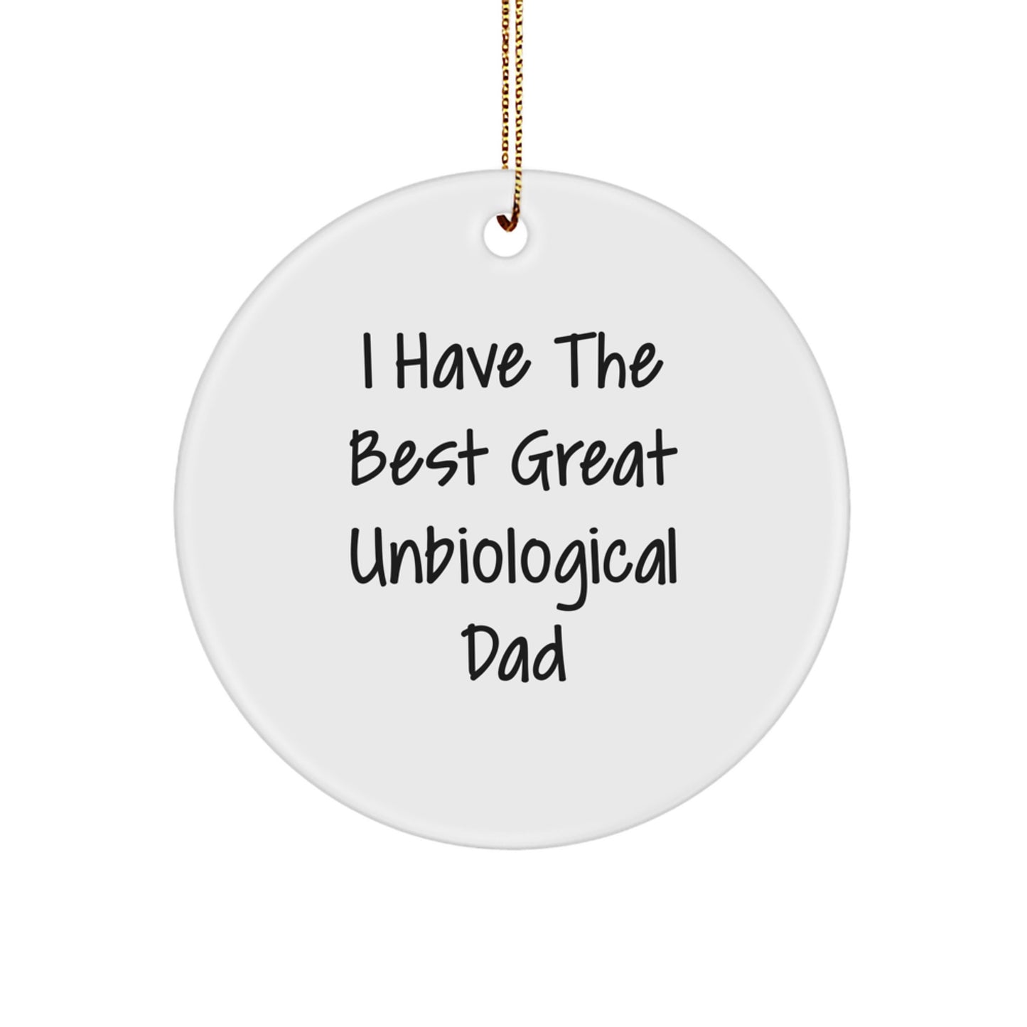 Funny Unbiological Dad Gifts from Men for Unbiological Dad, Christmas Unique Circle Ornament - I Have The Best Great Unbiological Dad - Image 1